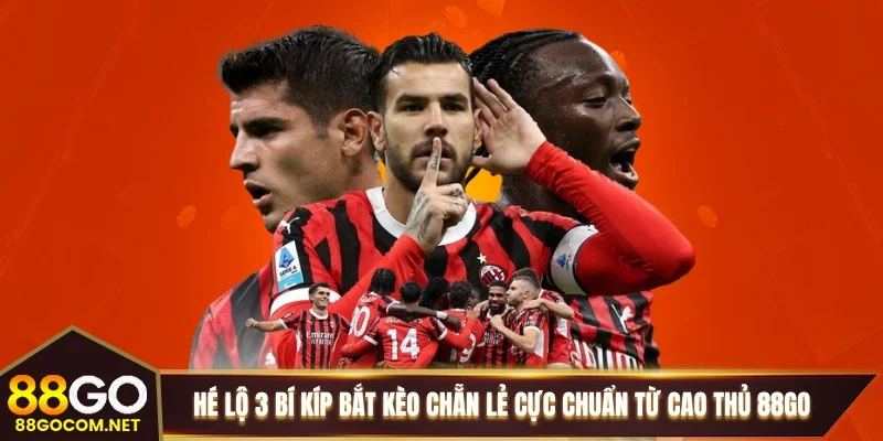 Hé lộ 3 bí kíp bắt kèo chẵn lẻ cực chuẩn từ cao thủ 88GO Hé lộ 3 bí kíp bắt kèo chẵn lẻ cực chuẩn từ cao thủ 88GO