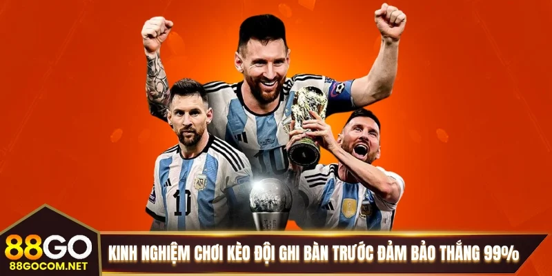 Kinh nghiệm chơi kèo đội ghi bàn trước đảm bảo thắng 99% Kinh nghiệm chơi kèo đội ghi bàn trước đảm bảo thắng 99%