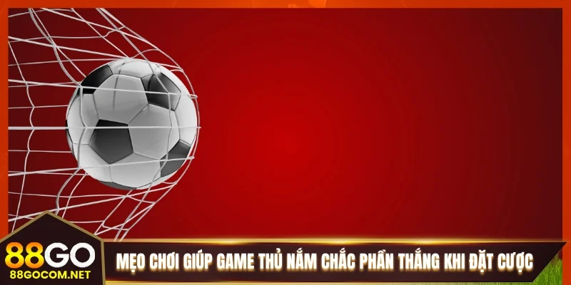 Mẹo chơi giúp game thủ nắm chắc phần thắng khi đặt cược Mẹo chơi giúp game thủ nắm chắc phần thắng khi đặt cược
