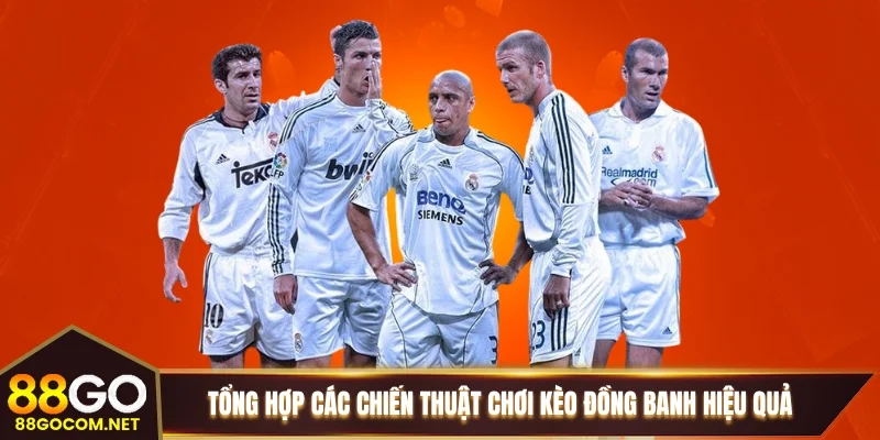 Tổng hợp các chiến thuật chơi kèo đồng banh hiệu quả Tổng hợp các chiến thuật chơi kèo đồng banh hiệu quả