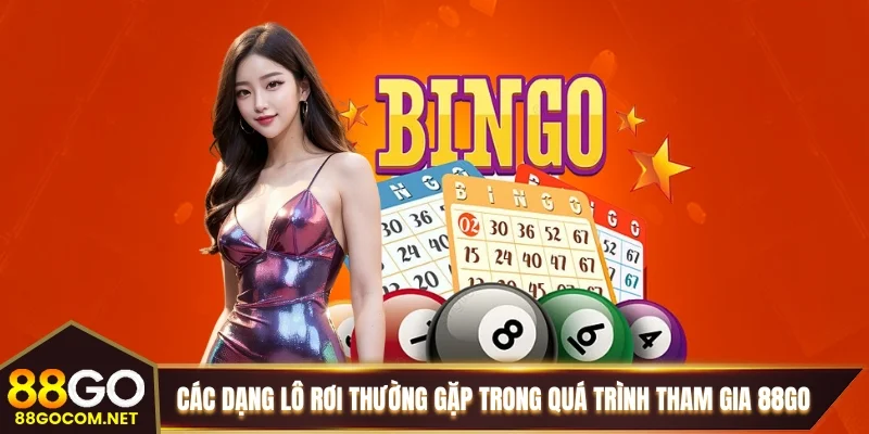 Các dạng lô rơi thường gặp trong quá trình tham gia 88GO Các dạng lô rơi thường gặp trong quá trình tham gia 88GO
