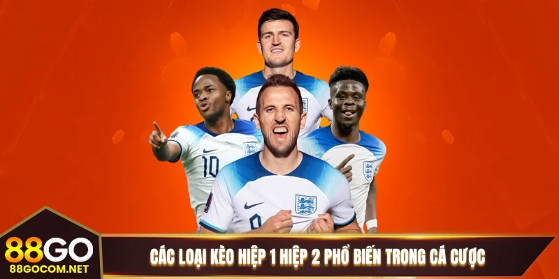 Các loại kèo hiệp 1 hiệp 2 phổ biến trong cá cược Các loại kèo hiệp 1 hiệp 2 phổ biến trong cá cược