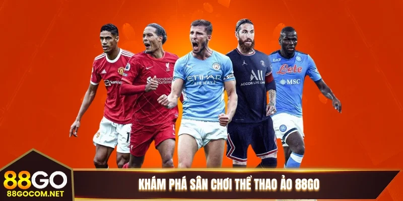 Khám phá sân chơi thể thao ảo 88GO Khám phá sân chơi thể thao ảo 88GO