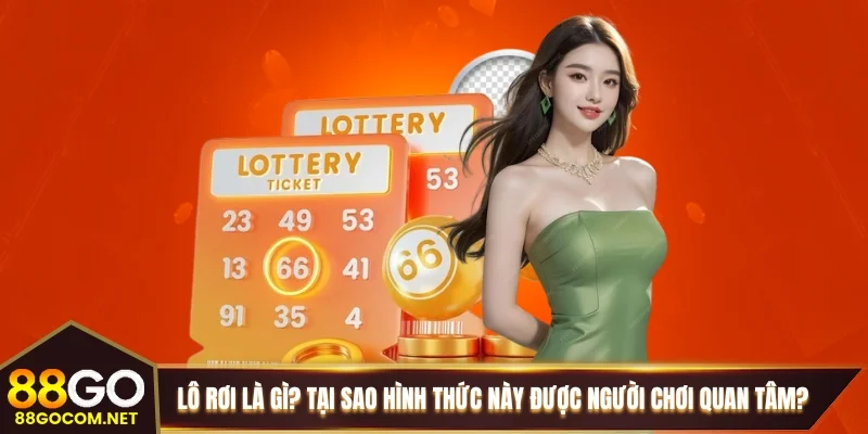 Lô rơi là gì và tại sao hình thức này được người chơi quan tâm? Lô rơi là gì và tại sao hình thức này được người chơi quan tâm?